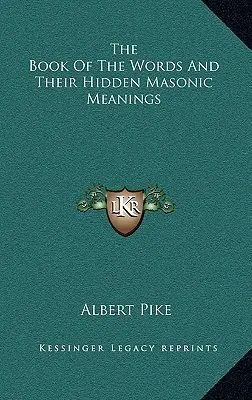Cartea cuvintelor și semnificațiile lor masonice ascunse - The Book of the Words and Their Hidden Masonic Meanings