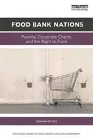 Națiunile Băncii Alimentare: Sărăcia, caritatea corporativă și dreptul la hrană - Food Bank Nations: Poverty, Corporate Charity and the Right to Food