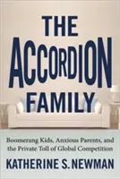 Familia acordeon: Boomerang Kids, Anxious Parents, and the Private Toll of Global Competition - The Accordion Family: Boomerang Kids, Anxious Parents, and the Private Toll of Global Competition