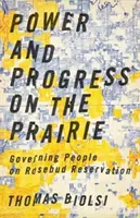 Putere și progres în prerie: Guvernarea oamenilor din rezervația Rosebud - Power and Progress on the Prairie: Governing People on Rosebud Reservation