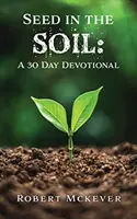 Sămânță în pământ: Un devoțional de 30 de zile - Seed in the Soil: A 30 Day Devotional
