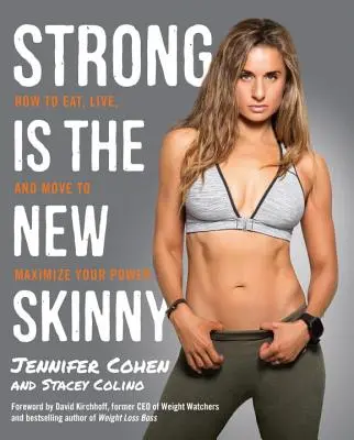 Strong Is the New Skinny: Cum să mănânci, să trăiești și să te miști pentru a-ți maximiza puterea - Strong Is the New Skinny: How to Eat, Live, and Move to Maximize Your Power