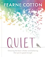 Liniște: Să înveți să reduci la tăcere vorbăria din creier și să crezi că ești suficient de bun - Quiet: Learning to Silence the Brain Chatter and Believing That You're Good Enough