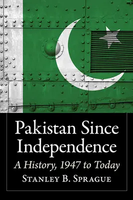 Pakistanul de la independență: O istorie, din 1947 până astăzi - Pakistan Since Independence: A History, 1947 to Today