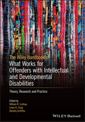 Wiley Handbook on What Works for Offenders with Intellectual and Developmental Disabilities (Manualul Wiley privind ceea ce funcționează pentru infractorii cu dizabilități intelectuale și de dezvoltare): An Evidence-Based Approach to Theory, Assessment, and - The Wiley Handbook on What Works for Offenders with Intellectual and Developmental Disabilities: An Evidence-Based Approach to Theory, Assessment, and