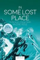 Într-un loc pierdut: Prima ascensiune pe creasta Mazeno din Nanga Parbat - In Some Lost Place: The first ascent of Nanga Parbat's Mazeno Ridge