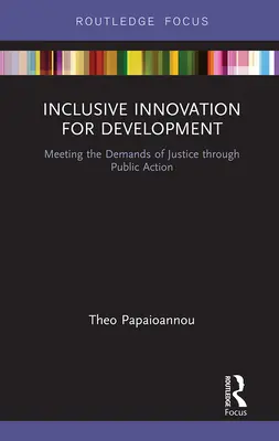 Inovare incluzivă pentru dezvoltare: Satisfacerea exigențelor justiției prin acțiune publică - Inclusive Innovation for Development: Meeting the Demands of Justice Through Public Action