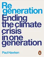 Regenerare - Încheierea crizei climatice într-o singură generație - Regeneration - Ending the Climate Crisis in One Generation