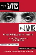 Porțile lui Janus: Uciderea în serie și analiza acesteia de către ucigașul din Mori, Ian Brady - The Gates of Janus: Serial Killing and Its Analysis by the Moors Murderer Ian Brady