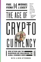 The Age of Cryptocurrency (Epoca criptovalutei): Cum Bitcoin și Blockchain sfidează ordinea economică globală - The Age of Cryptocurrency: How Bitcoin and the Blockchain Are Challenging the Global Economic Order