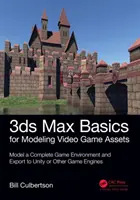 3ds Max Basics for Modeling Video Game Assets: Volume 1: Modelează un mediu de joc complet și exportă în Unity sau alte motoare de jocuri - 3ds Max Basics for Modeling Video Game Assets: Volume 1: Model a Complete Game Environment and Export to Unity or Other Game Engines