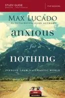 Nerăbdător pentru nimic: Găsirea calmului într-o lume haotică - Anxious for Nothing: Finding Calm in a Chaotic World