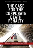 Argumentul în favoarea pedepsei cu moartea pentru întreprinderi: Restabilirea legii și ordinii pe Wall Street - The Case for the Corporate Death Penalty: Restoring Law and Order on Wall Street