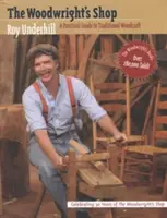 Atelierul tâmplarului: Un ghid practic pentru prelucrarea tradițională a lemnului - Woodwright's Shop: A Practical Guide to Traditional Woodcraft