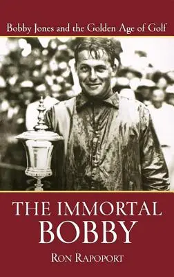 Nemuritorul Bobby: Bobby Jones și epoca de aur a golfului - The Immortal Bobby: Bobby Jones and the Golden Age of Golf