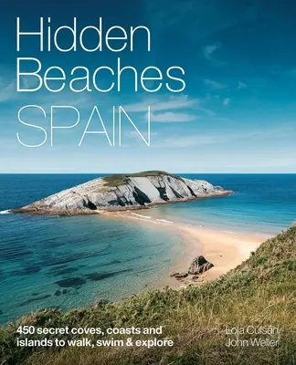 Plaje ascunse Spania: 450 de plaje secrete de pe coastă și de pe insule pentru plimbare, înot și explorare - Hidden Beaches Spain: 450 Secret Coast and Island Beaches to Walk, Swim & Explore