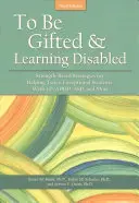 A fi supradotat și cu dificultăți de învățare: Strength-Based Strategies for Helping Twice-Exceptional Students with LD, Adhd, Asd, and More - To Be Gifted and Learning Disabled: Strength-Based Strategies for Helping Twice-Exceptional Students with LD, Adhd, Asd, and More