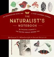 The Naturalist's Notebook: Un ghid de observație și un jurnal calendaristic pe 5 ani pentru urmărirea schimbărilor din lumea naturală din jurul tău - The Naturalist's Notebook: An Observation Guide and 5-Year Calendar-Journal for Tracking Changes in the Natural World Around You