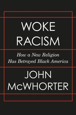 Woke Racism: Cum o nouă religie a trădat America de culoare - Woke Racism: How a New Religion Has Betrayed Black America