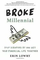 Broke Millennial: Nu te mai zgârci și pune-ți viața financiară la punct - Broke Millennial: Stop Scraping by and Get Your Financial Life Together