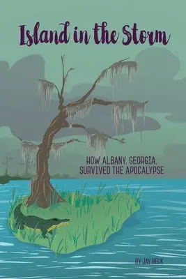 Insula în furtună: Cum a supraviețuit Albany, Georgia, Apocalipsei - Island in the Storm: How Albany, Georgia, Survived the Apocalypse