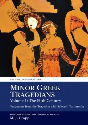 Tragedianții greci minori, volumul 1: secolul al V-lea: Fragmente din tragedii cu testimoniale selectate - Minor Greek Tragedians, Volume 1: The Fifth Century: Fragments from the Tragedies with Selected Testimonia