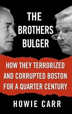 Frații Bulger: Cum au terorizat și corupt Bostonul timp de un sfert de secol - The Brothers Bulger: How They Terrorized and Corrupted Boston for a Quarter Century