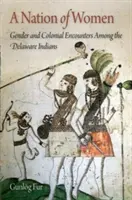 O națiune de femei: Genul și întâlnirile coloniale printre indienii Delaware - A Nation of Women: Gender and Colonial Encounters Among the Delaware Indians