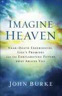 Imaginează-ți Raiul: Experiențe aproape de moarte, promisiunile lui Dumnezeu și viitorul palpitant care vă așteaptă - Imagine Heaven: Near-Death Experiences, God's Promises, and the Exhilarating Future That Awaits You