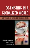 Coexistența într-o lume globalizată: Teme-cheie în etica interprofesională - Co-Existing in a Globalized World: Key Themes in Inter-Professional Ethics