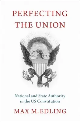 Perfecționarea uniunii: Autoritatea națională și de stat în Constituția SUA - Perfecting the Union: National and State Authority in the Us Constitution