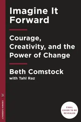 Imagine It Forward: Curaj, creativitate și puterea schimbării - Imagine It Forward: Courage, Creativity, and the Power of Change