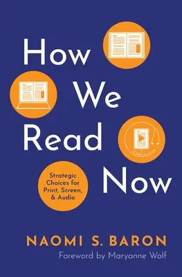 Cum citim acum: Alegeri strategice pentru imprimare, ecran și audio - How We Read Now: Strategic Choices for Print, Screen, and Audio