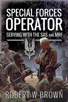 Operator al forțelor speciale: În serviciul SAS și Mrf - Special Forces Operator: Serving with the SAS and Mrf