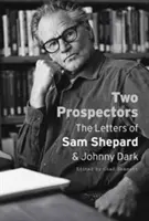 Doi prospectori: Scrisorile lui Sam Shepard și Johnny Dark - Two Prospectors: The Letters of Sam Shepard and Johnny Dark