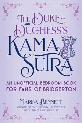 Kama Sutra ducelui și ducesei: O carte neoficială de dormitor pentru fanii lui Bridgerton - The Duke and Duchess's Kama Sutra: An Unofficial Bedroom Book for Fans of Bridgerton