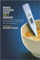 When Chicken Soup Isn't Enough: Poveștile asistentelor care se ridică în picioare pentru ele însele, pentru pacienții lor și pentru profesia lor - When Chicken Soup Isn't Enough: Stories of Nurses Standing Up for Themselves, Their Patients, and Their Profession