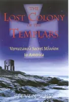 The Lost Colony of the Templars (Colonia pierdută a templierilor): Misiunea secretă a lui Verrazano în America - The Lost Colony of the Templars: Verrazano's Secret Mission to America