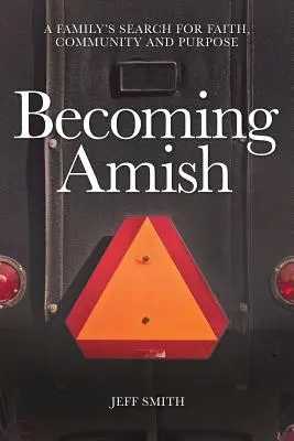Becoming Amish: Căutarea unei familii pentru credință, comunitate și scop - Becoming Amish: A family's search for faith, community and purpose