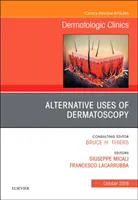Alternative Uses of Dermatoscopy, o ediție a Dermatologic Clinics, 36 - Alternative Uses of Dermatoscopy, an Issue of Dermatologic Clinics, 36