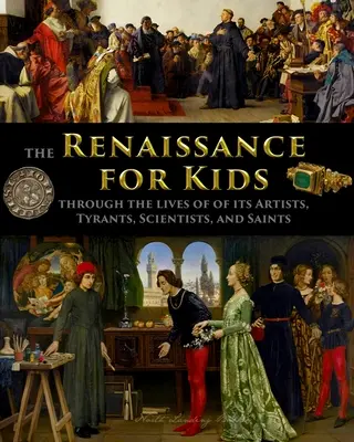 Renașterea pentru copii prin viețile artiștilor, tiranilor, oamenilor de știință și sfinților săi - The Renaissance for Kids through the Lives of its Artists, Tyrants, Scientists, and Saints