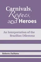 Carnivale, pungași și eroi: O interpretare a dilemei braziliene - Carnivals, Rogues, and Heroes: An Interpretation of the Brazilian Dilemma
