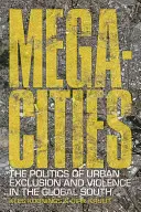 Megacities: Politica excluziunii și violenței urbane în Sudul Global - Megacities: The Politics of Urban Exclusion and Violence in the Global South