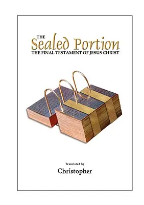 Porțiunea sigilată - Testamentul final al lui Iisus Hristos - The Sealed Portion - The Final Testament of Jesus Christ