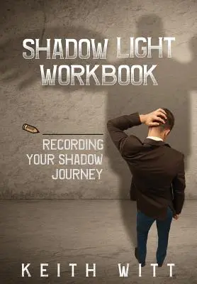 Caietul de lucru Shadow Light: Înregistrarea călătoriei tale în umbră - Shadow Light Workbook: Recording Your Shadow Journey