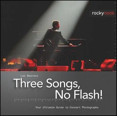 Trei cântece, fără bliț! Your Ultimate Guide to Concert Photography - Three Songs, No Flash!: Your Ultimate Guide to Concert Photography