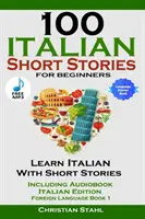 100 de povestiri scurte italiene pentru începători Învață italiana cu povestiri inclusiv audiobook Italian Edition Foreign Language Book 1 - 100 Italian Short Stories for Beginners Learn Italian with Stories Including Audiobook Italian Edition Foreign Language Book 1