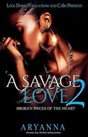 O dragoste sălbatică 2: Bucăți rupte ale inimii - A Savage Love 2: Broken Pieces of the Heart