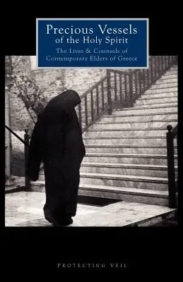 Vasele prețioase ale Duhului Sfânt: Viețile și sfaturile bătrânilor contemporani din Grecia - Precious Vessels of the Holy Spirit: The Lives and Counsels of Contemporary Elders of Greece