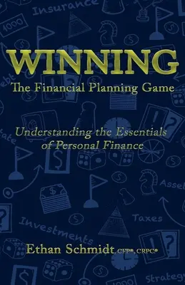 WINNING Jocul planificării financiare: Înțelegerea elementelor esențiale ale finanțelor personale - WINNING The Financial Planning Game: Understanding the Essentials of Personal Finance